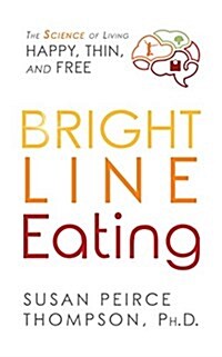 Bright Line Eating: The Science of Living Happy, Thin & Free (Audio CD)