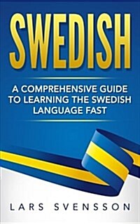 Swedish: A Comprehensive Guide to Learning the Swedish Language Fast (Paperback)