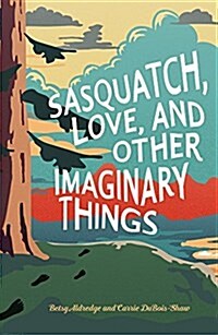 Sasquatch, Love, and Other Imaginary Things (Hardcover)