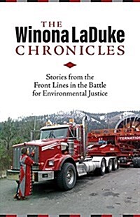 The Winona Laduke Chronicles: Stories from the Front Lines in the Battle for Environmental Justice (Paperback)