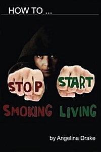 How to Stop Smoking: And Start Living (Paperback)