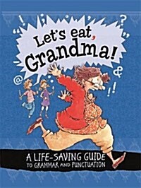 Lets Eat Grandma! a Life-saving Guide to Grammar and Punctuation (Paperback)