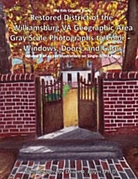 Big Kids Coloring Book: Restored District of the Williamsburg Va Geographic Area: Gray Scale Photographs to Color - Windows, Doors, and Gates (Paperback)