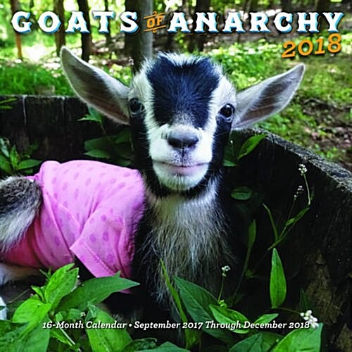 Goats of Anarchy 2018: 16 Month Calendar Includes September 2017 Through December 2018 (Other)