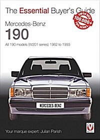 Mercedes-Benz 190: all 190 models (W201 series) 1982 to 1993 : The Essential Buyers Guide (Paperback)