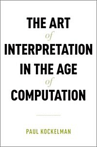 The Art of Interpretation in the Age of Computation (Hardcover)