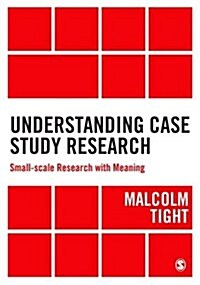 Understanding Case Study Research : Small-Scale Research with Meaning (Hardcover)