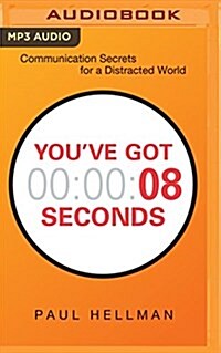 Youve Got 8 Seconds: Communication Secrets for a Distracted World (MP3 CD)