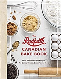 The Redpath Canadian Bake Book: Over 200 Delectable Recipes for Cakes, Breads, Desserts and More (Hardcover)