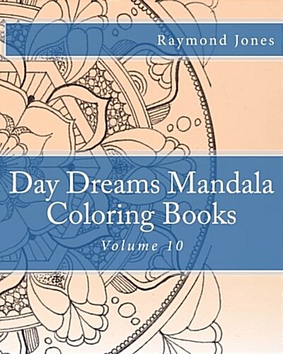 Day Dreams Mandala Coloring Books: Volume 10 (Paperback)