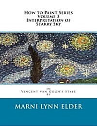 How to Paint Series Volume 3 Interpretation of Starry Sky: in Vincent van Goghs Style (Paperback)