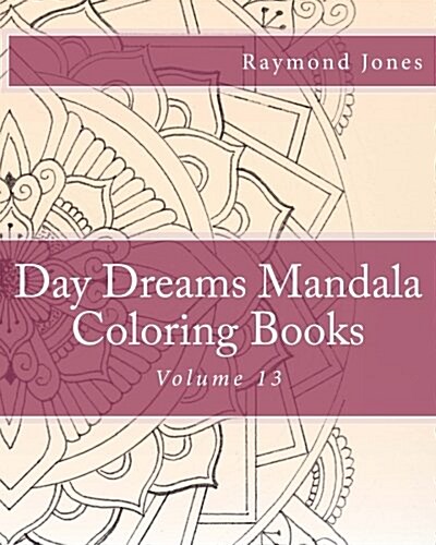 Day Dreams Mandala Coloring Books: Volume 13 (Paperback)