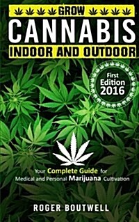 Cannabis: Grow cannabis Indoor and outdoor, your complete guide for medical and personal marijuana cultivation (Paperback)