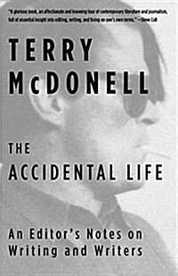 The Accidental Life: An Editors Notes on Writing and Writers (Paperback)