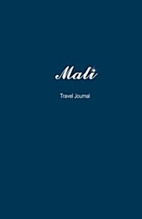 Mali Travel Journal: Perfect Size 100 Page Travel Notebook Diary (Paperback)