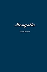 Mongolia Travel Journal: Perfect Size 100 Page Travel Notebook Diary (Paperback)