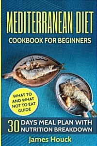 Mediterranean Diet: Mediterranean Diet Cookbook: Mediterranean Diet for Beginners: 30 Days Meal Plan for Rapid Weight Loss: 45 Mediterrane (Paperback)