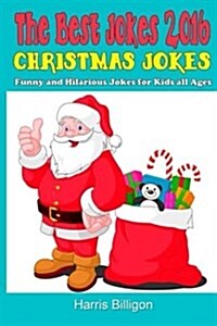 The Best Jokes 2016: Christmas Jokes: Funny and Hilarious Jokes for Kids All Ages (Paperback)