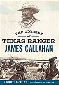 The Odyssey of Texas Ranger James Callahan (Paperback)