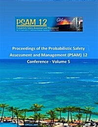 Proceedings of the Probabilistic Safety Assessment and Management (PSAM) 12 Conference - Volume 5 (Paperback)