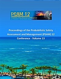 Proceedings of the Probabilistic Safety Assessment and Management (PSAM) 12 Conference - Volume 13 (Paperback)