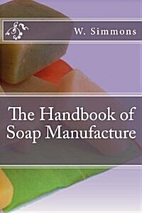 The Handbook of Soap Manufacture (Paperback)