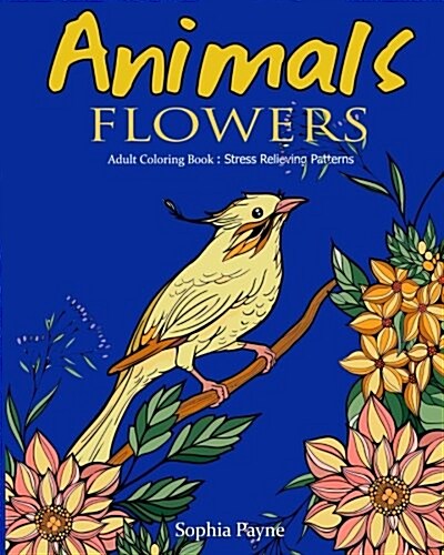 Animals Flowers: Adult Coloring Book Stress Relieving Patterns (Paperback)