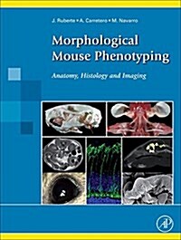 Morphological Mouse Phenotyping: Anatomy, Histology and Imaging (Hardcover)