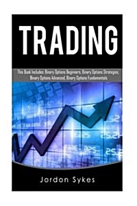 Trading: This Book Includes: Binary Options Beginners, Binary Options Strategies, Binary Options Advanced, Binary Options Funda (Paperback)
