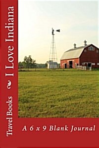 I Love Indiana: A 6 X 9 Blank Journal (Paperback)