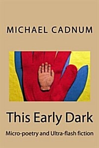 This Early Dark: Micro-Poetry and Ultra-Flash Fiction (Paperback)