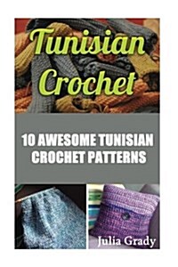 Tunisian Crochet: 10 Awesome Tunisian Crochet Patterns (Paperback)