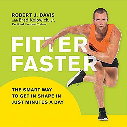 Fitter Faster: The Smart Way to Get in Shape in Just Minutes a Day (Audio CD)
