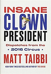 Insane Clown President: Dispatches from the 2016 Circus (Hardcover)