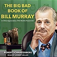 The Big Bad Book of Bill Murray: A Critical Appreciation of the Worlds Finest Actor (MP3 CD)