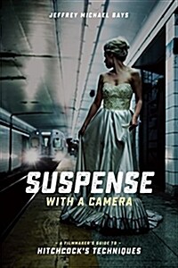 Suspense with a Camera: A Filmmakers Guide to Hitchcocks Techniques (Paperback)