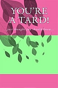 Youre a Tard!: A 6 X 9 Lined Journal (Paperback)