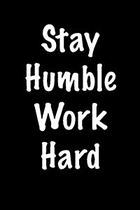Stay Humble Work Hard: Blank Lined Journal (Paperback)