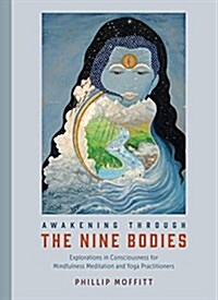 Awakening Through the Nine Bodies: Exploring Levels of Consciousness in Meditation (Paperback)