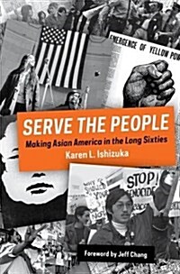 Serve the People : Making Asian America in the Long Sixties (Paperback)