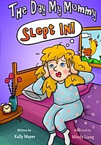 The Day My Mommy Slept In!: Funny Rhyming Picture Book for Beginner Readers (Ages 2-8) (Paperback)