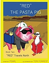 Red the Pasta Pig Travels North: Red Travels North, Book Two (Paperback)