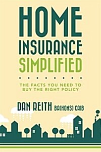 Home Insurance Simplified: The Facts You Need to Buy the Right Policy (Paperback)