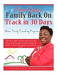 Get Your Family Back on Track in 30 Days: A Home-Study Parent Coaching System (Paperback)