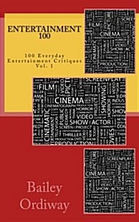 Entertainment 100: 100 Everyday Entertainment Critiques Vol. 1 (Paperback)