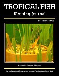 Tropical Fish Keeping Journal: Book Edition One (Paperback)