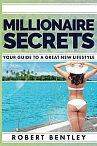Millionaire Secrets: Your Guide to a Great New Lifestyle (Paperback)