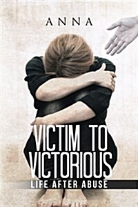 Victim to Victorious: Life After Abuse (Paperback)