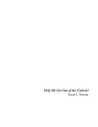 Help Me Get Out of This Cubicle: A Simple Plea and Then Doing Something about It (Paperback)