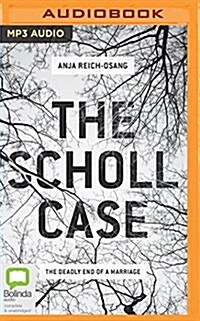 The Scholl Case: The Deadly End of a Marriage (MP3 CD)